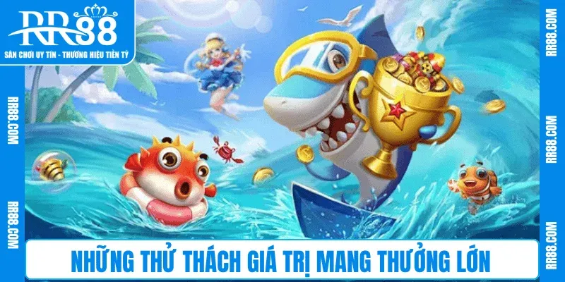 Những thử thách giá trị mang thưởng lớn